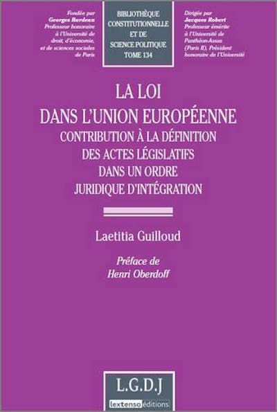 La loi dans l'Union européenne. Contribution à la définition des actes législatifs dans un ordre juridique d'intégration