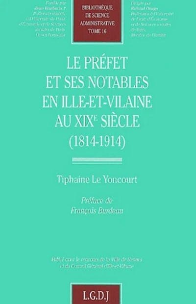 Le préfet et ses notables en Ille-et-Vilaine au XIXe siècle.    (1814 - 1914)