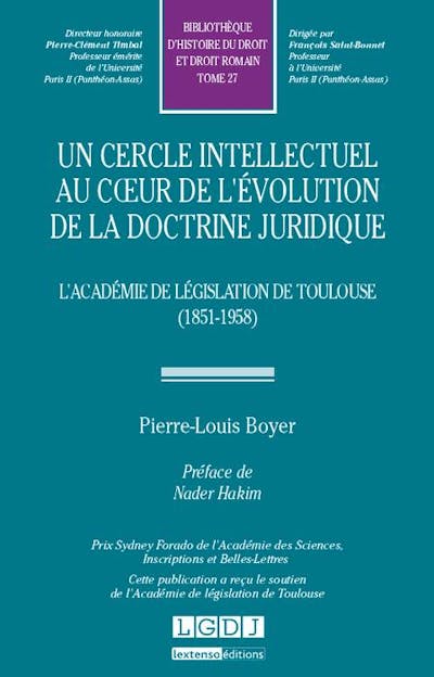 Un cercle intellectuel au coeur de l'évolution de la doctrine juridique. L'Académie de législation de Toulouse (1851-1958)