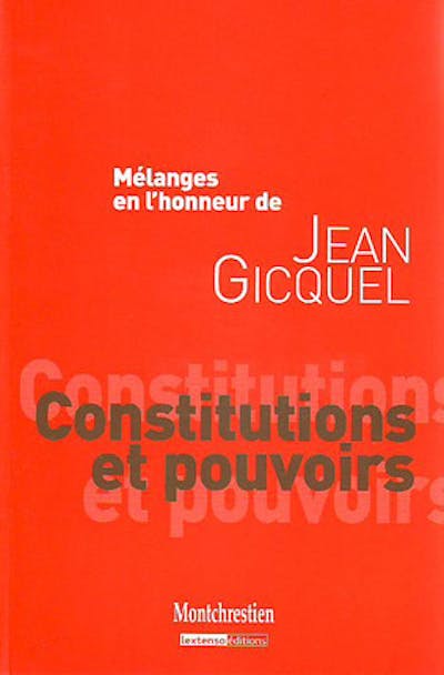 Mélanges en l'honneur de Jean Gicquel : Constitutions et pouvoirs