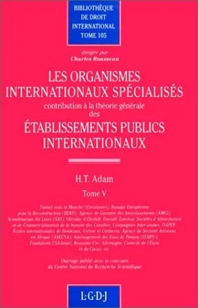 Les organismes internationaux spécialisés. Contribution à la théorie générale des établissements internationaux
